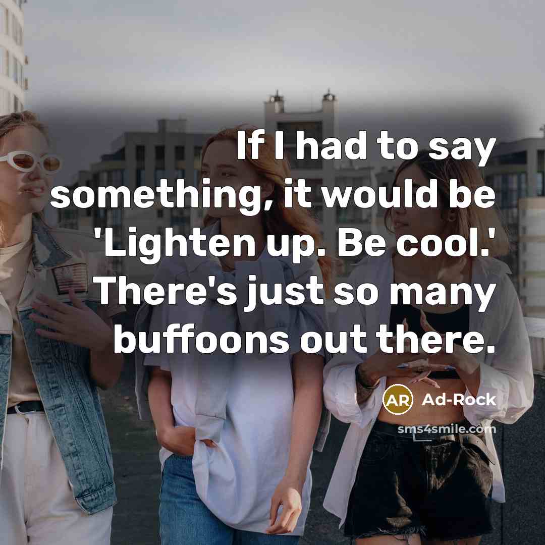 “If I had to say something, it would be 'Lighten…” quote by Ad-Rock