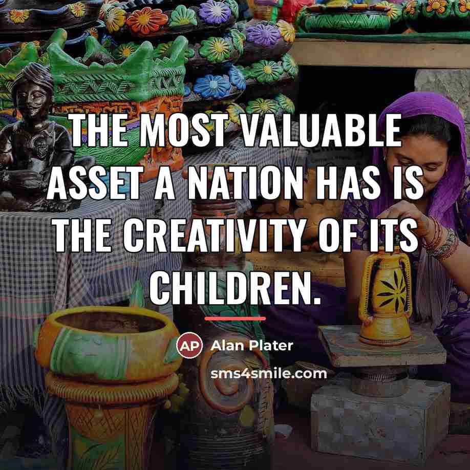 “The most valuable asset a nation has is the creativity…” quote by Alan Plater