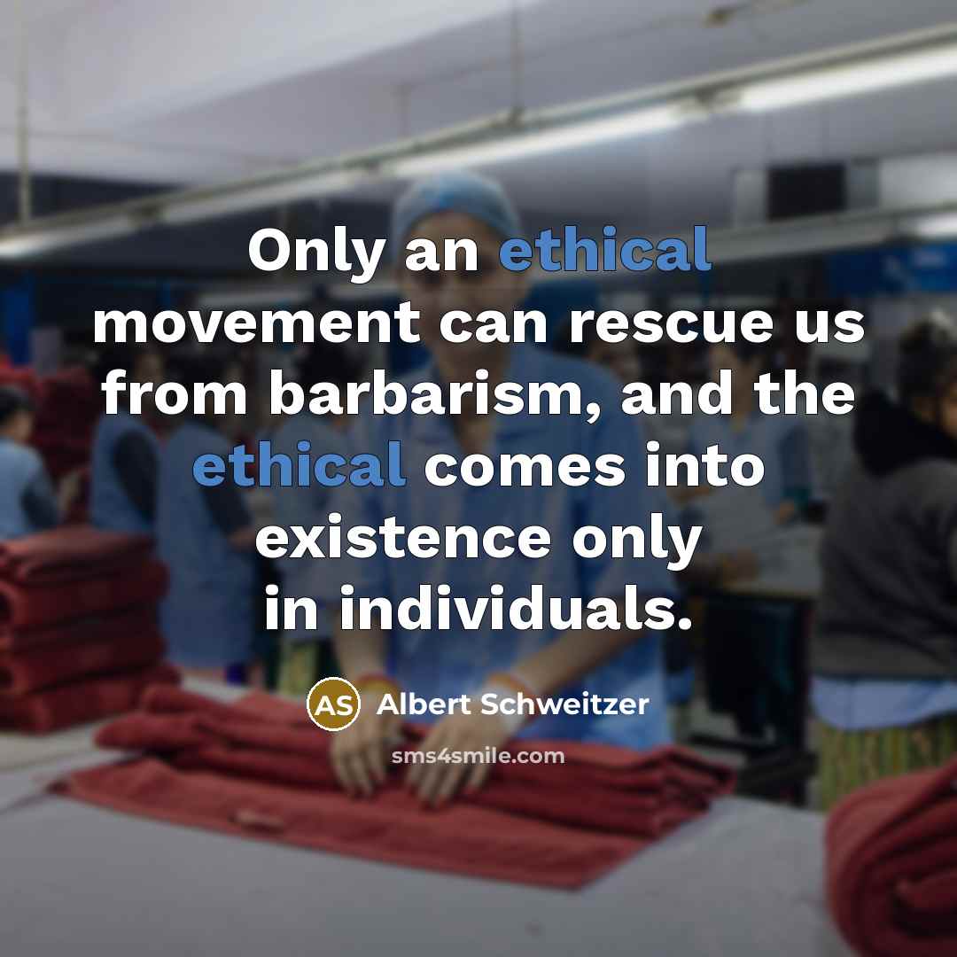 “Only an ethical movement can rescue us from barbarism, and…” quote by Albert Schweitzer