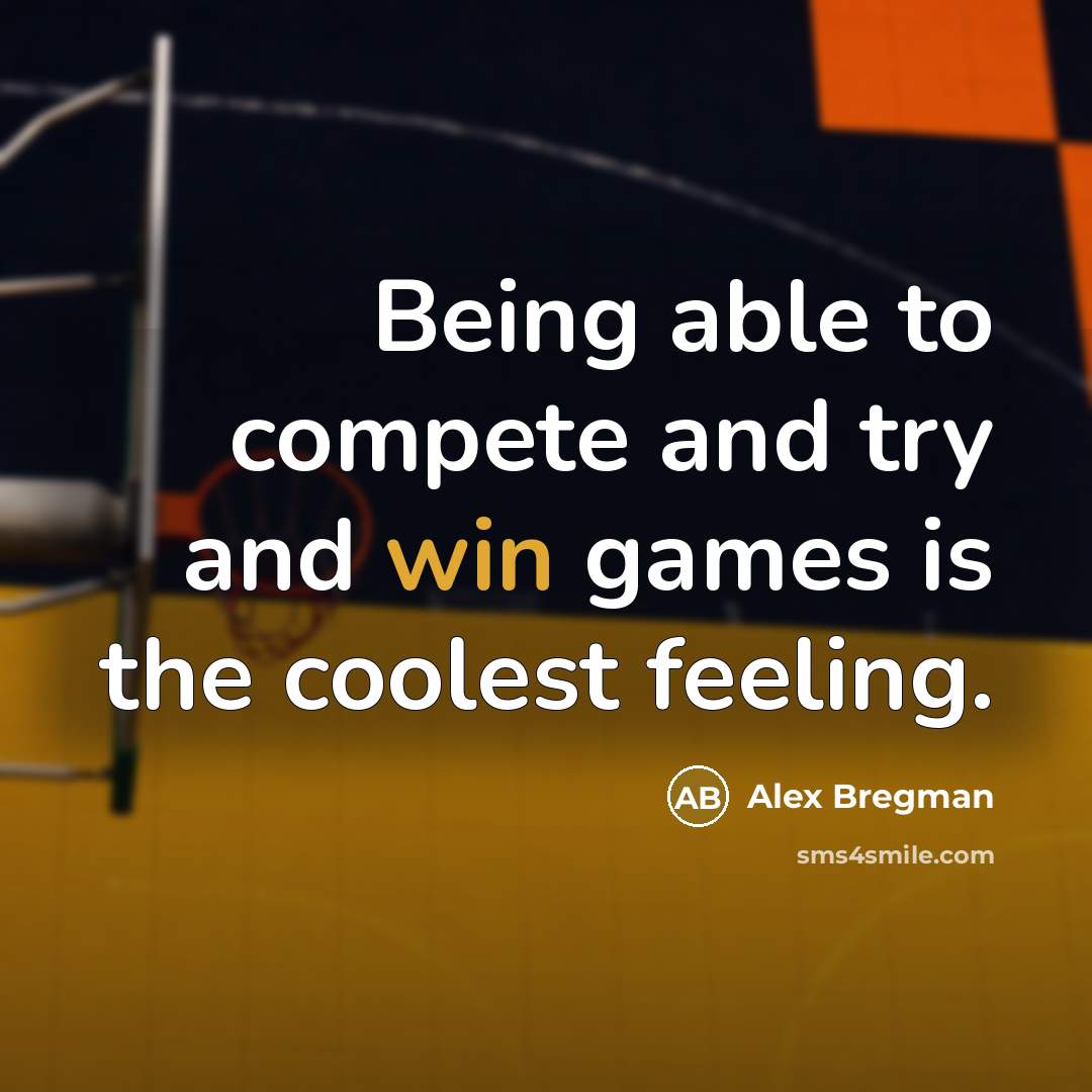 “Being able to compete and try and win games is…” quote by Alex Bregman