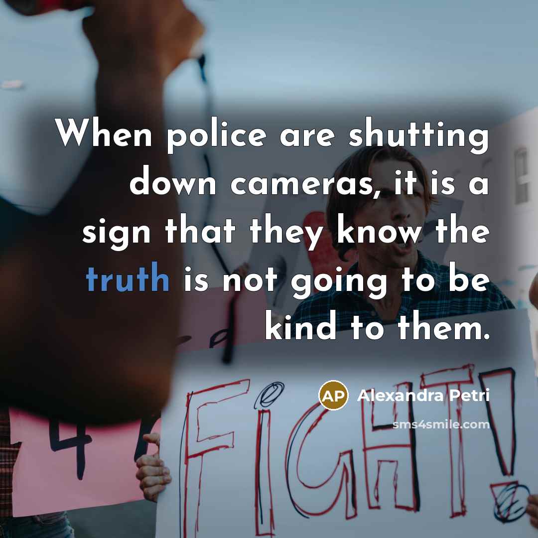 “When police are shutting down cameras, it is a sign…” quote by Alexandra Petri