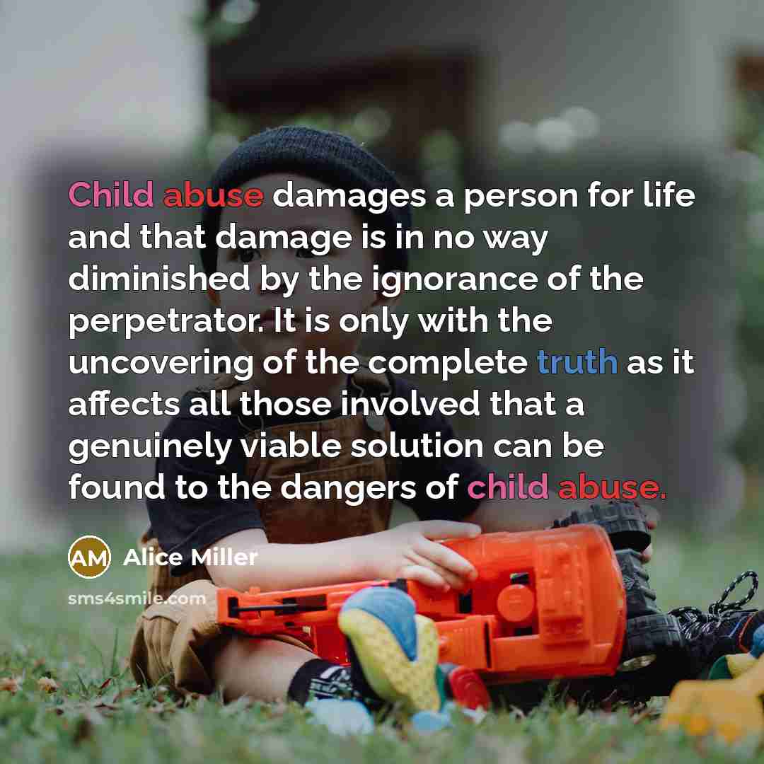 “Child abuse damages a person for life and that damage…” quote by Alice Miller
