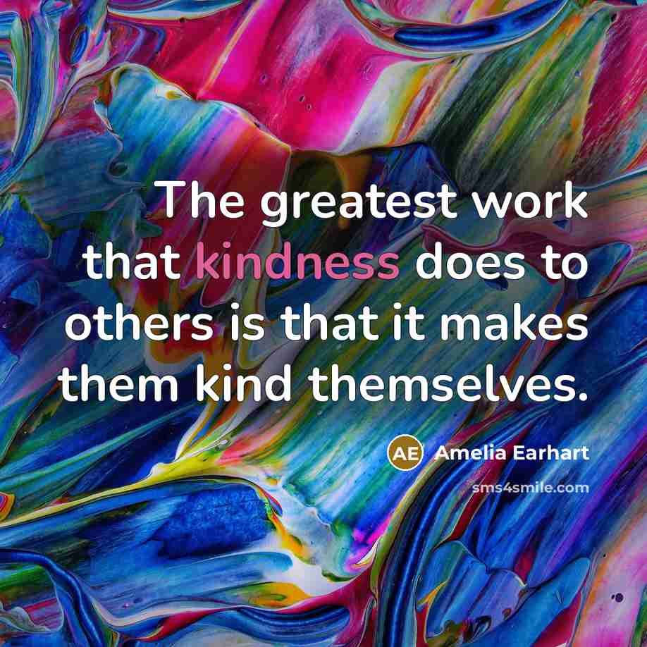 “The greatest work that kindness does to others is that…” quote by Amelia Earhart