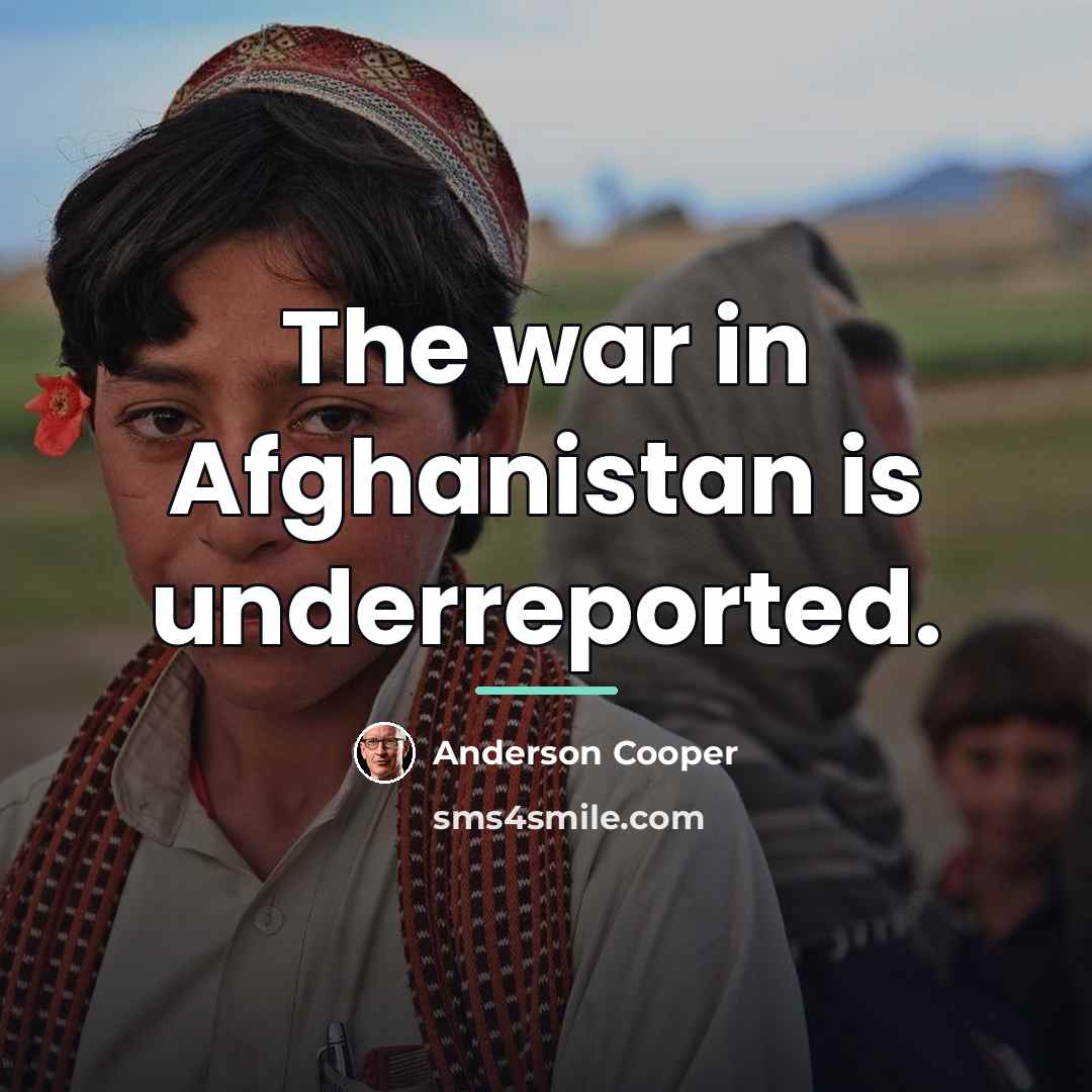 “The war in Afghanistan is underreported.…” quote by Anderson Cooper