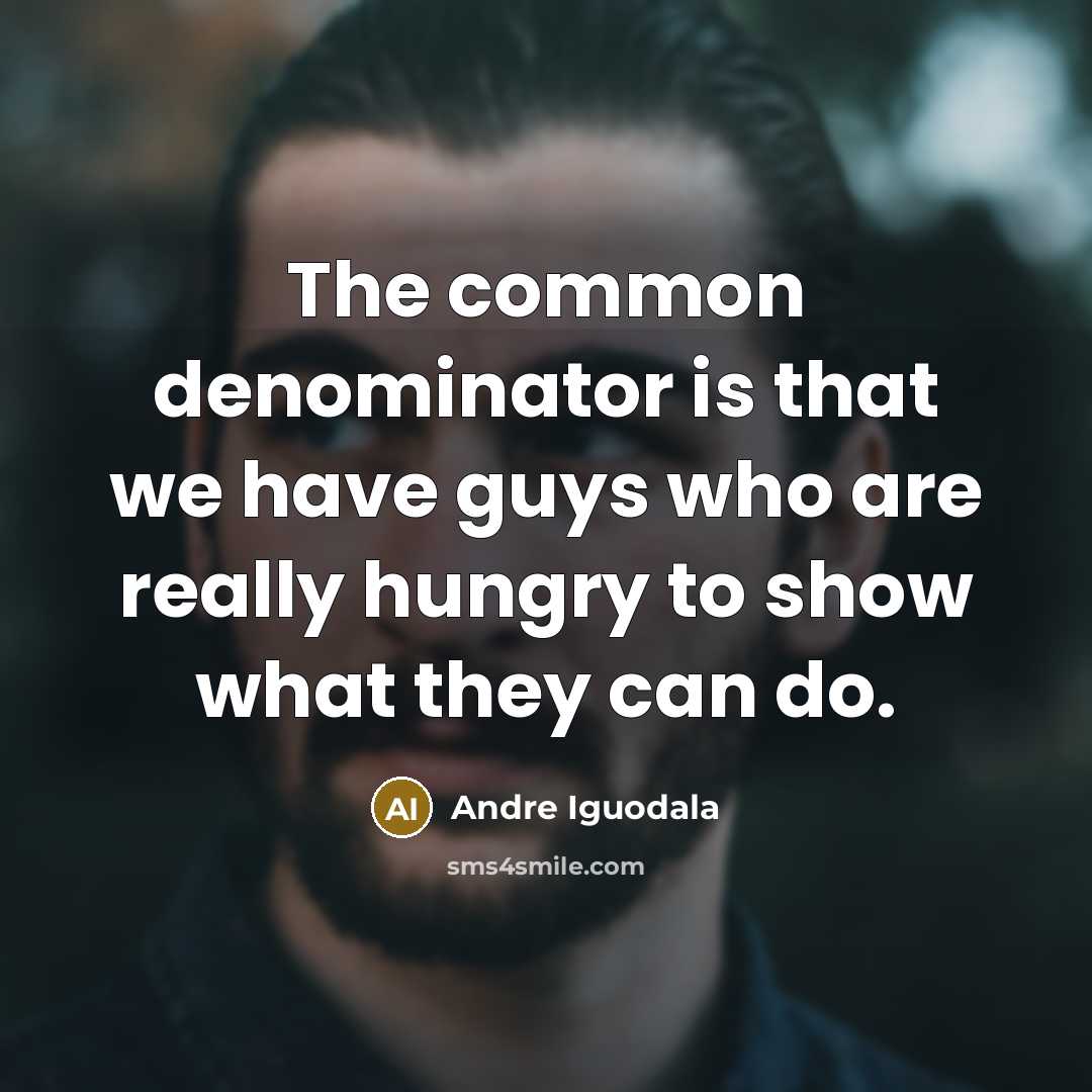 “The common denominator is that we have guys who are…” quote by Andre Iguodala