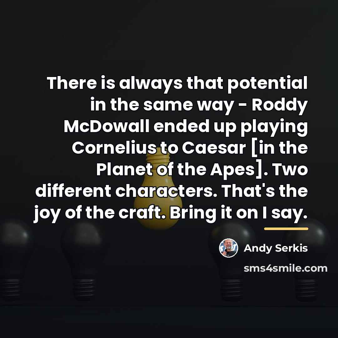 “There is always that potential in the same way -…” quote by Andy Serkis
