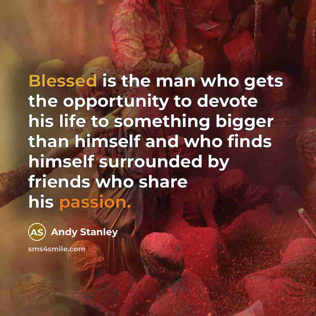 “Blessed is the man who gets the opportunity to devote…” quote by Andy Stanley