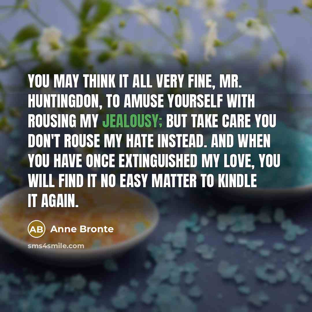 “You may think it all very fine, Mr. Huntingdon, to…” quote by Anne Bronte