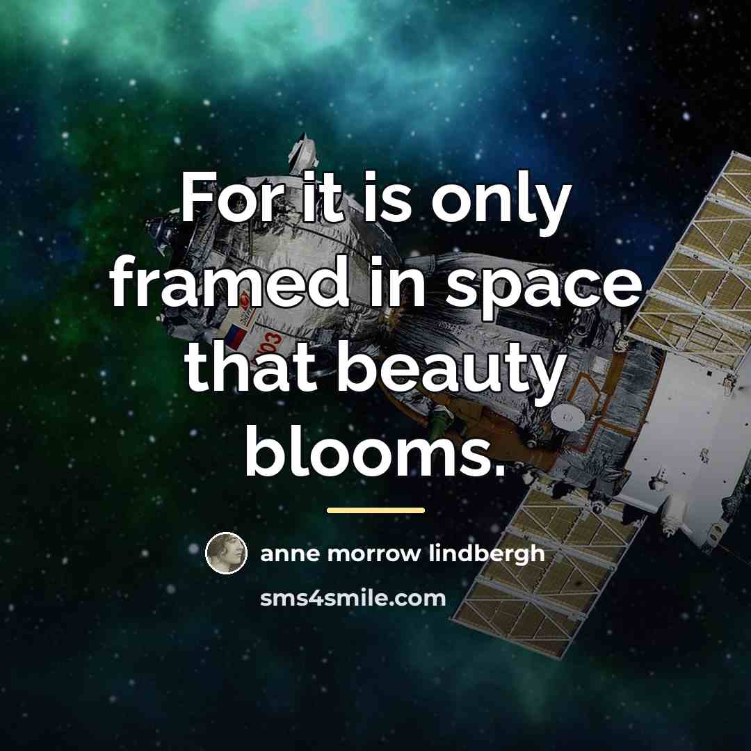 “For it is only framed in space that beauty blooms.…” quote by Anne Morrow Lindbergh