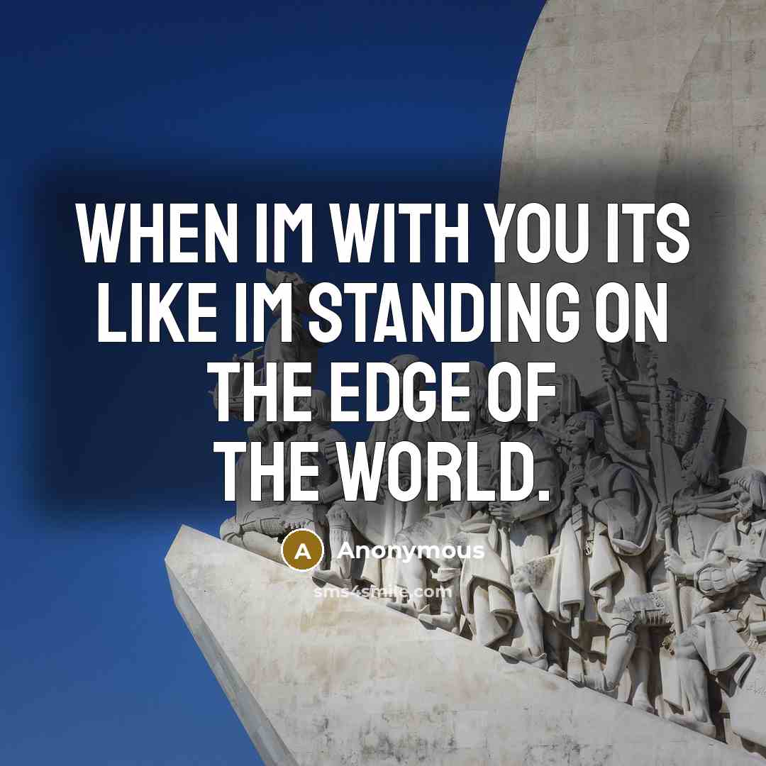 “When Im with you its like Im standing on the…” quote by Anonymous