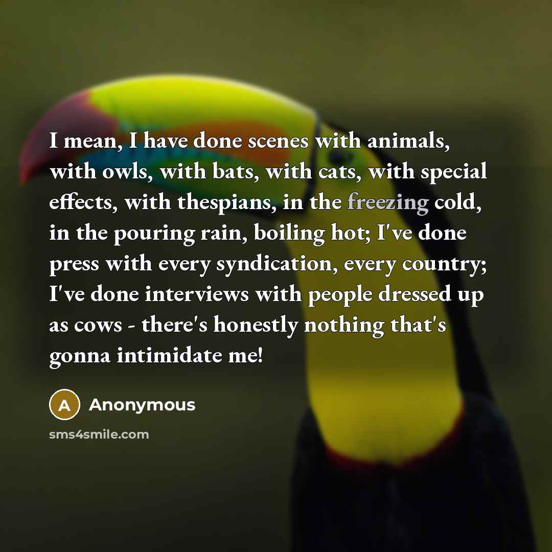 “I mean, I have done scenes with animals, with owls,…” quote by Anonymous