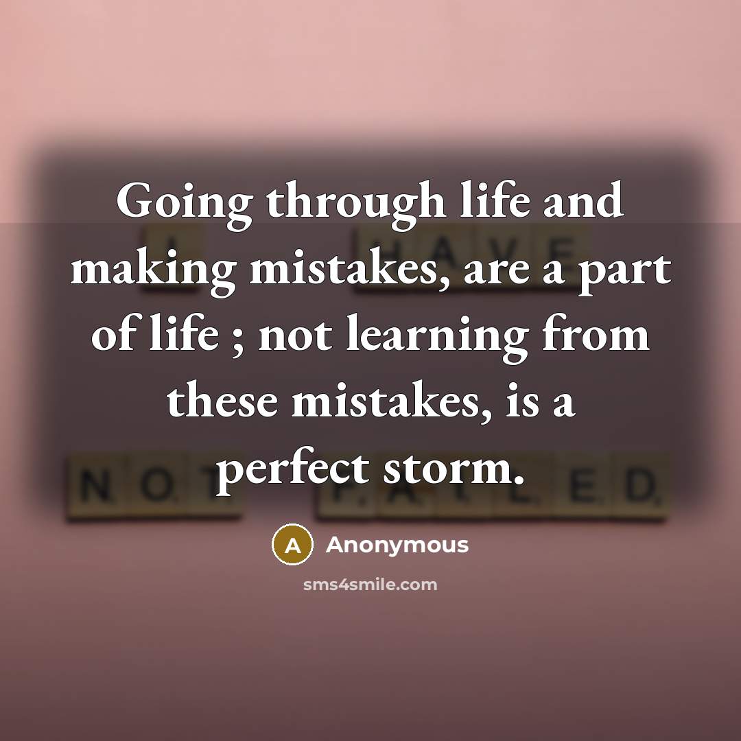 “Going through life and making mistakes, are a part of…” quote by Anonymous