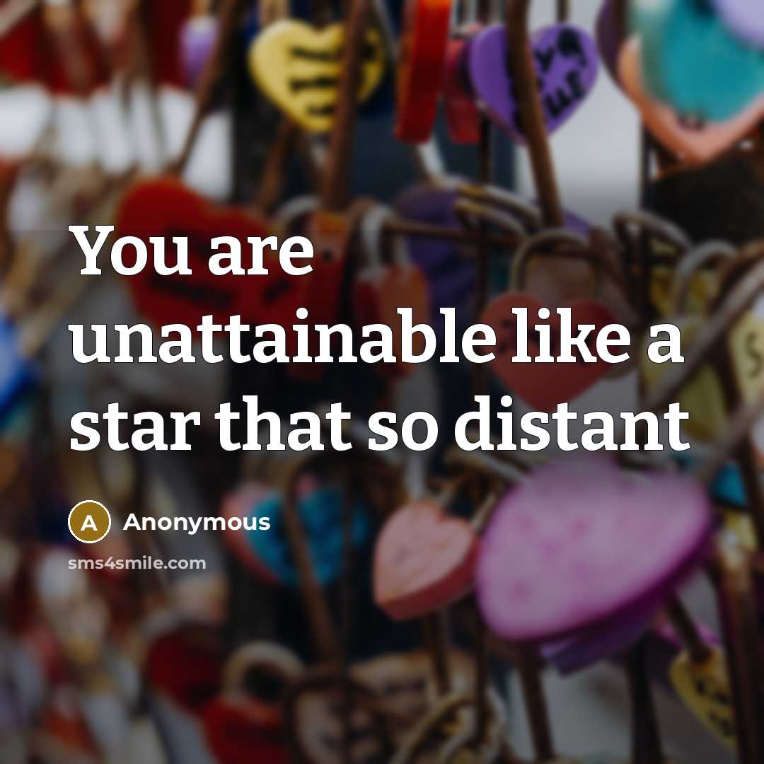 “You are unattainable like a star that so distant…” quote by Anonymous