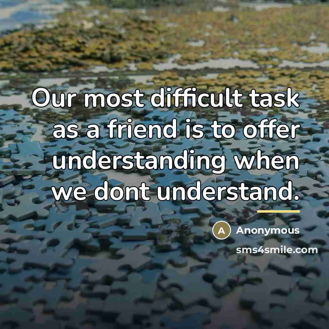 “Our most difficult task as a friend is to offer…” quote by Anonymous