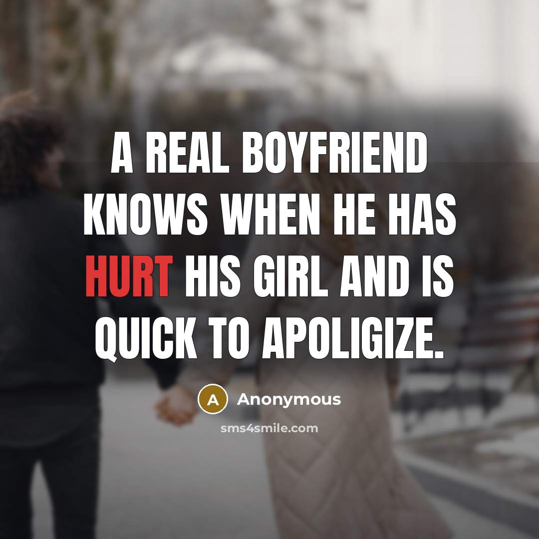 “A real boyfriend knows when he has hurt his girl…” quote by Anonymous