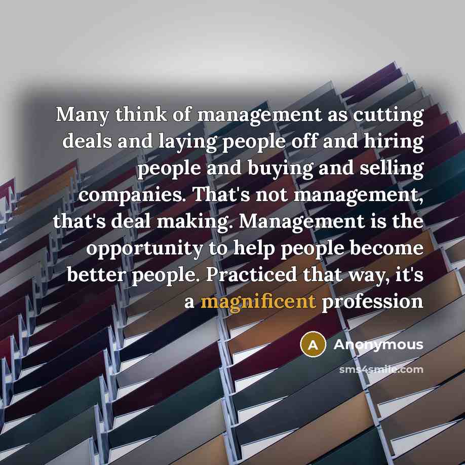 “Many think of management as cutting deals and laying people…” quote by Anonymous