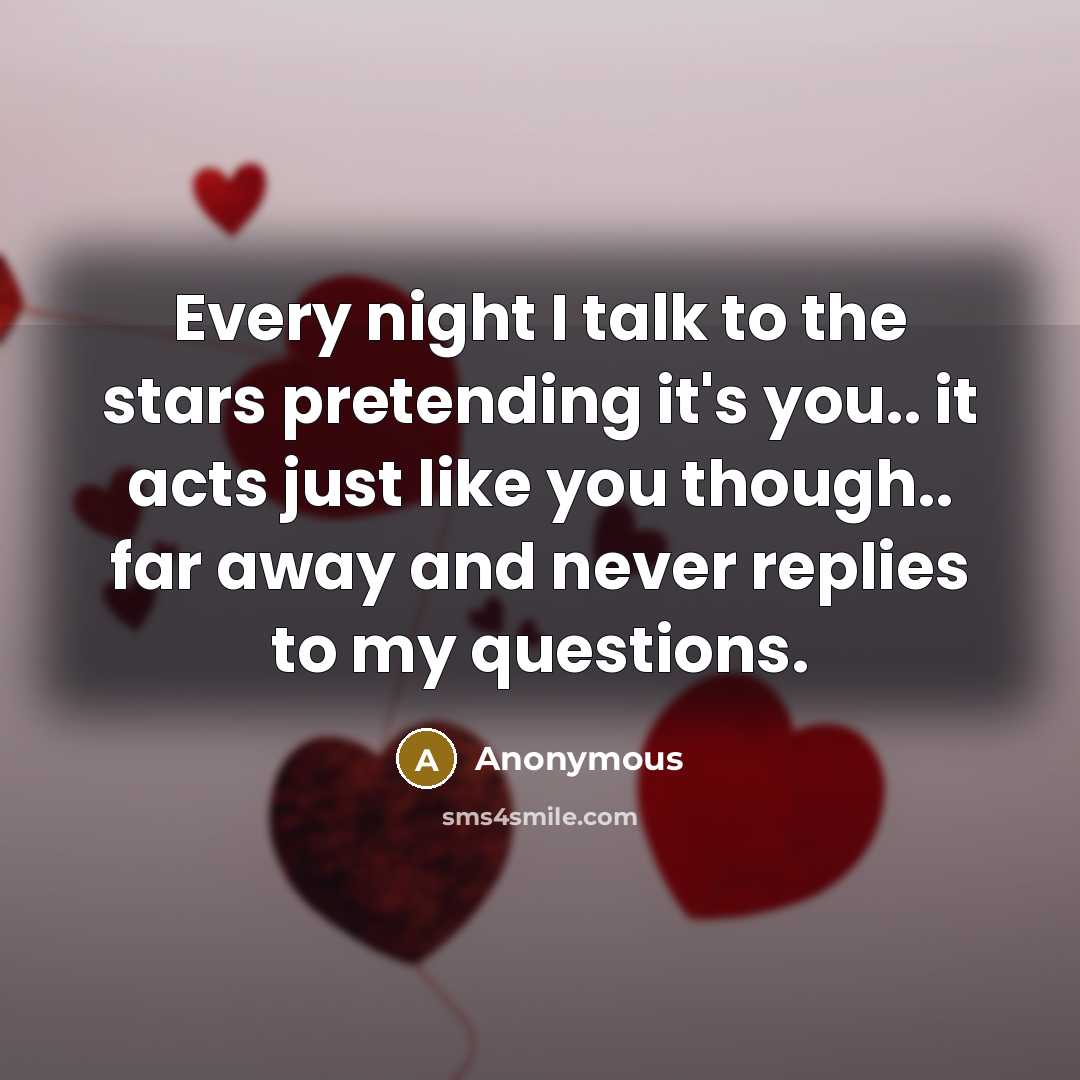 “Every night I talk to the stars pretending it's you..…” quote by Anonymous