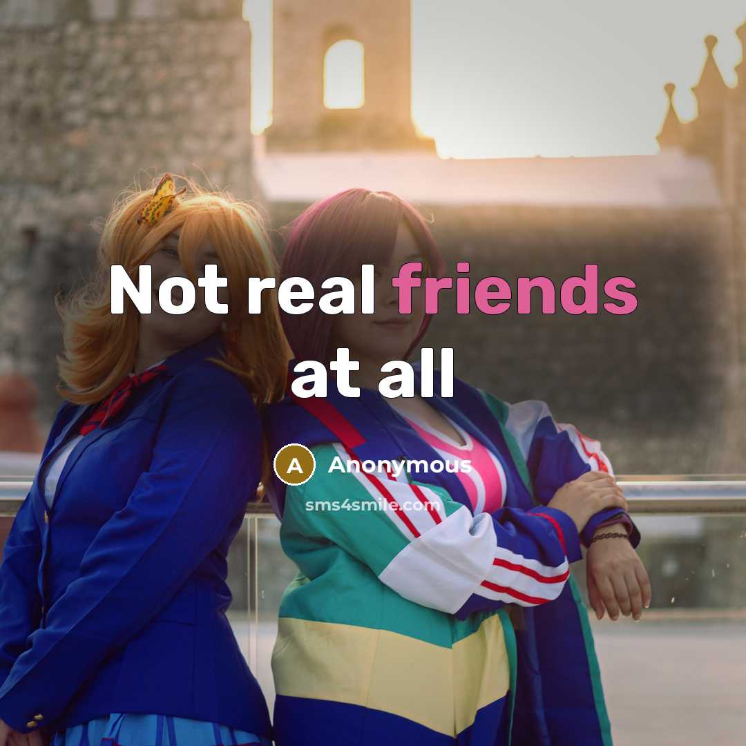 “Not real friends at all” quote by Anonymous