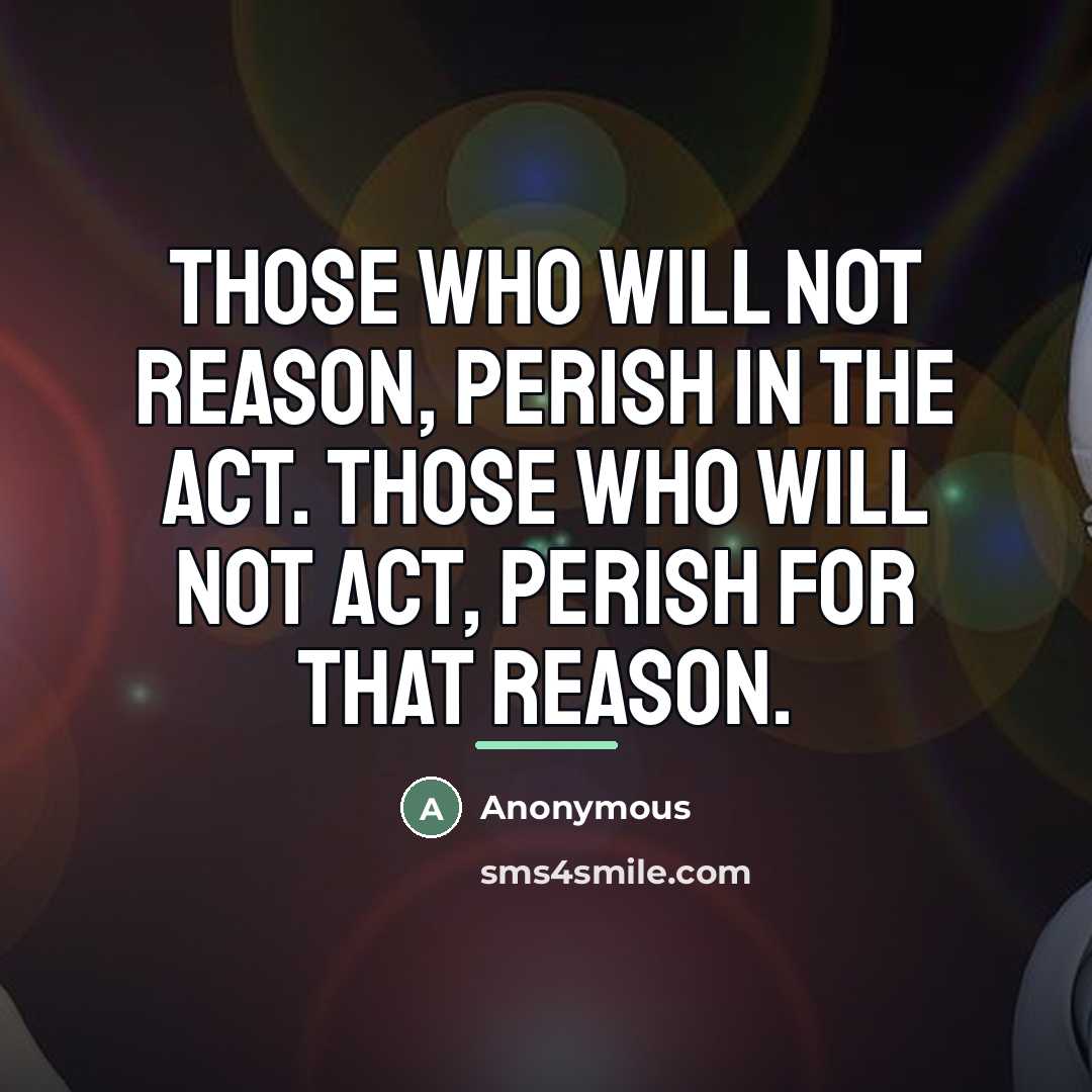 “Those who will not reason, perish in the act. Those…” quote by Anonymous