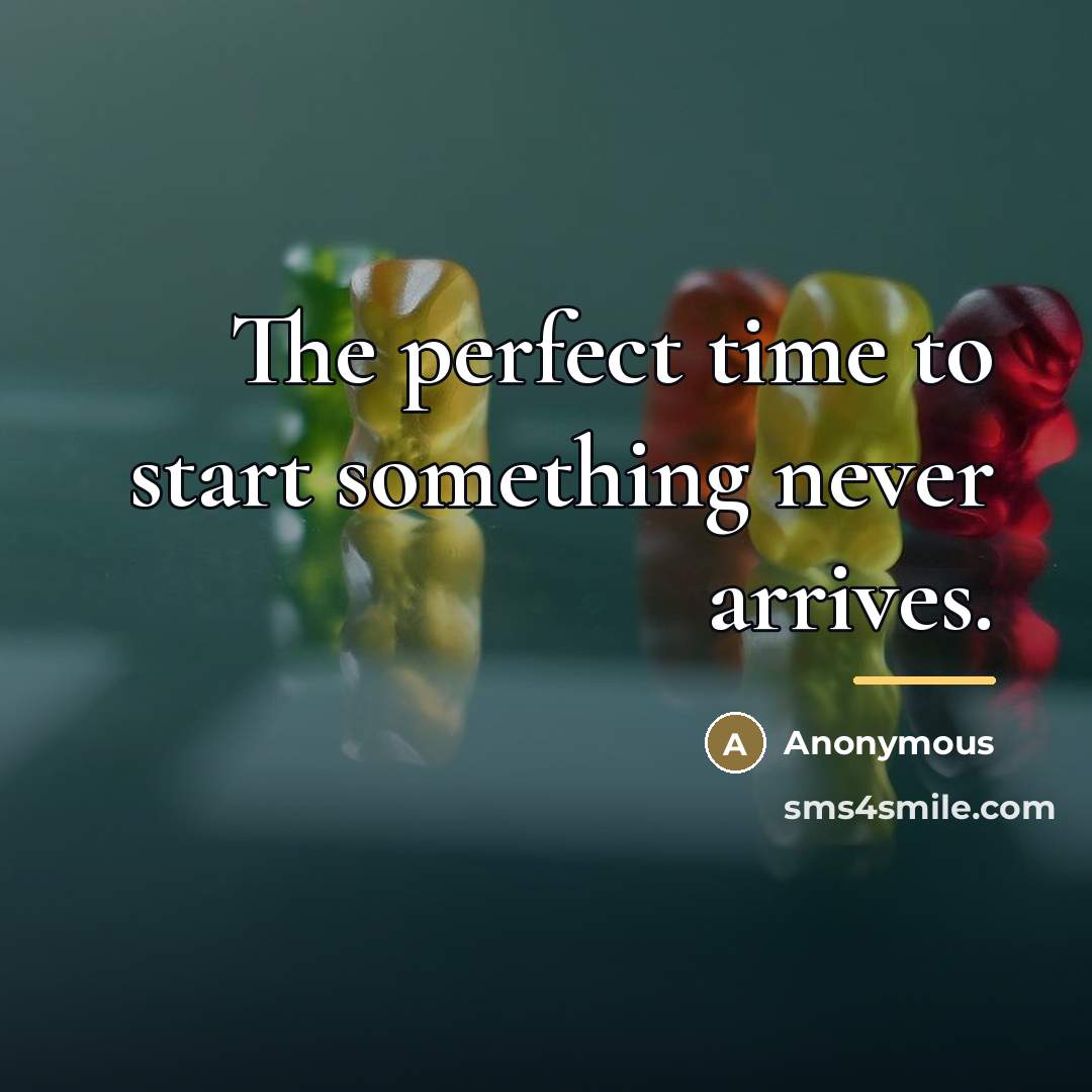 “The perfect time to start something never arrives.…” quote by Anonymous