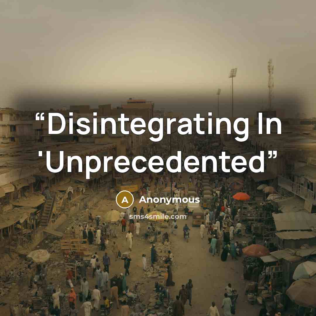 “Disintegrating In 'Unprecedented” quote by Anonymous