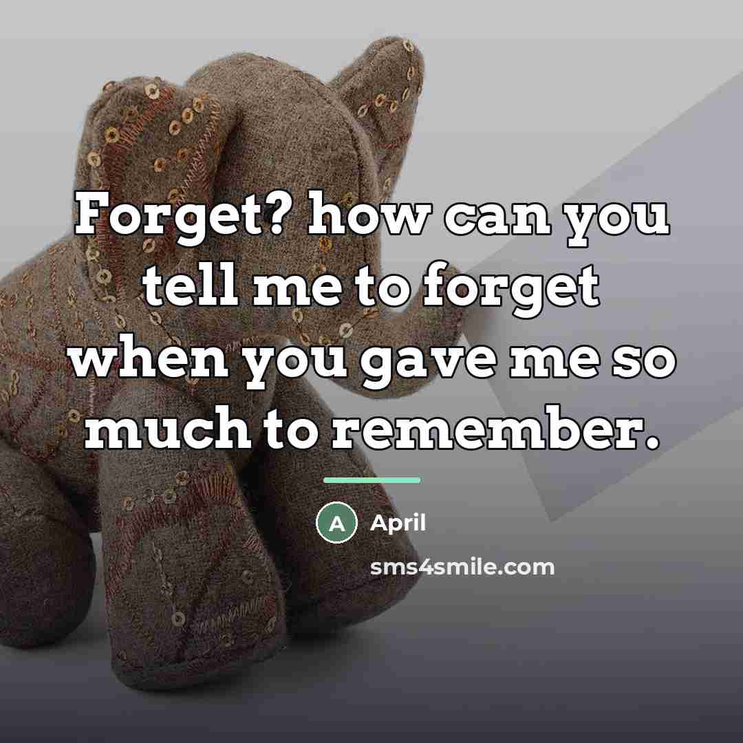 “Forget? how can you tell me to forget when you…” quote by April