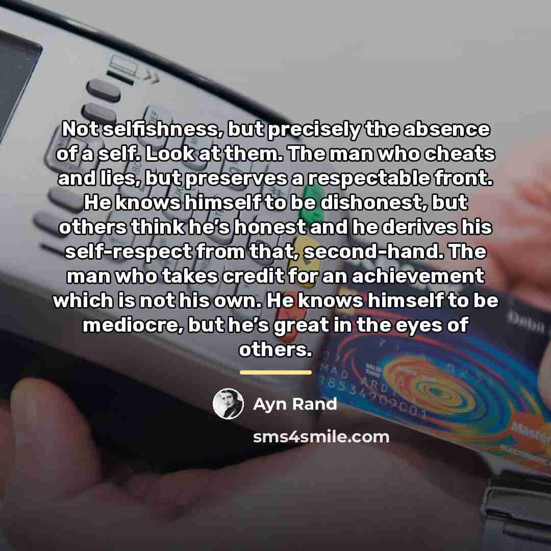 “Not selfishness, but precisely the absence of a self. Look…” quote by Ayn Rand