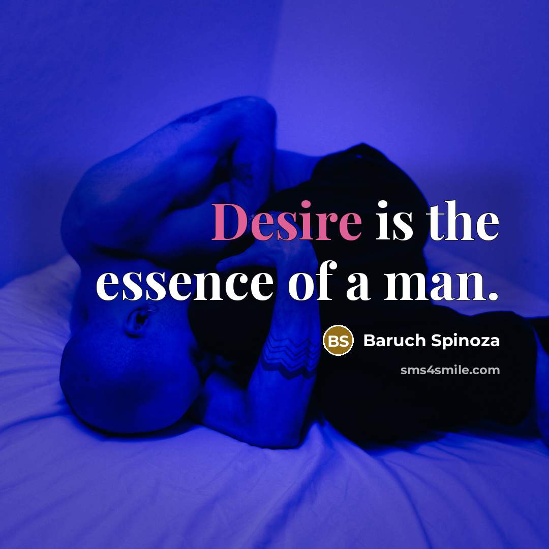 “Desire is the essence of a man.…” quote by Baruch Spinoza