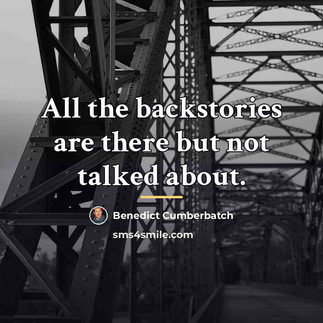 “All the backstories are there but not talked about.…” quote by Benedict Cumberbatch