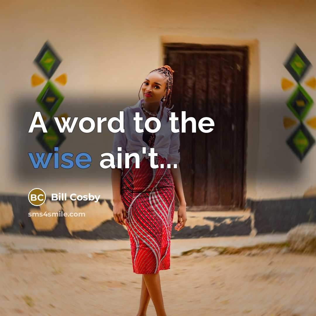 “A word to the wise ain't...…” quote by Bill Cosby