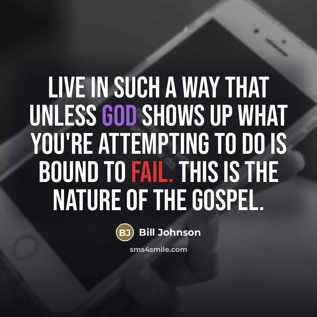 “Live in such a way that unless God shows up…” quote by Bill Johnson