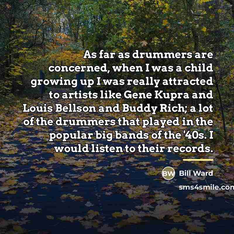 “As far as drummers are concerned, when I was a…” quote by Bill Ward