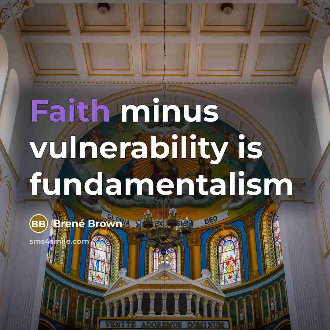 “Faith minus vulnerability is fundamentalism…” quote by Brené Brown