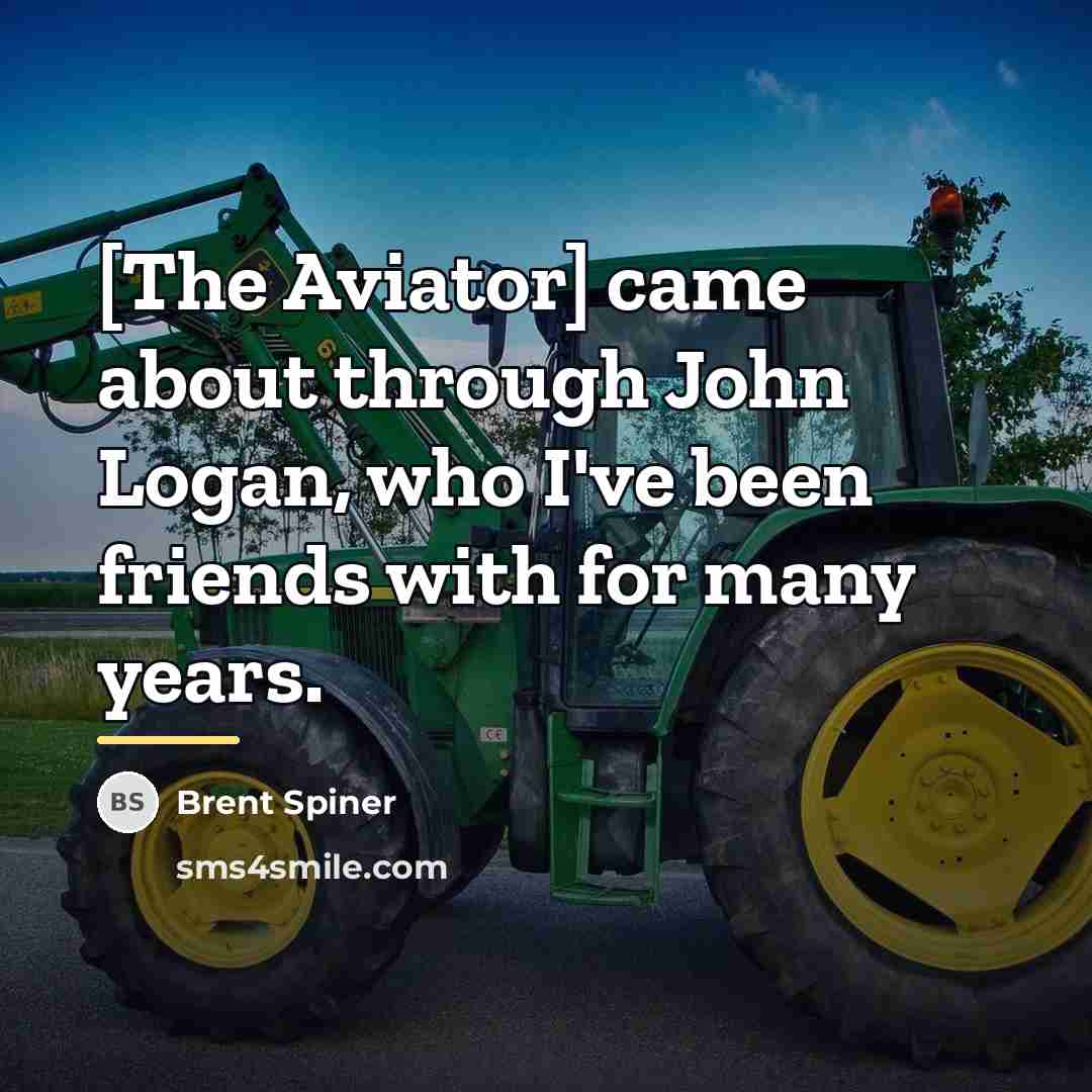 “[The Aviator] came about through John Logan, who I've been…” quote by Brent Spiner
