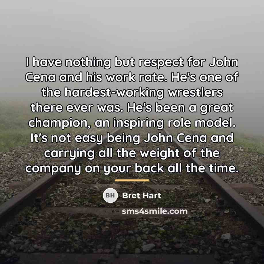 “I have nothing but respect for John Cena and his…” quote by Bret Hart