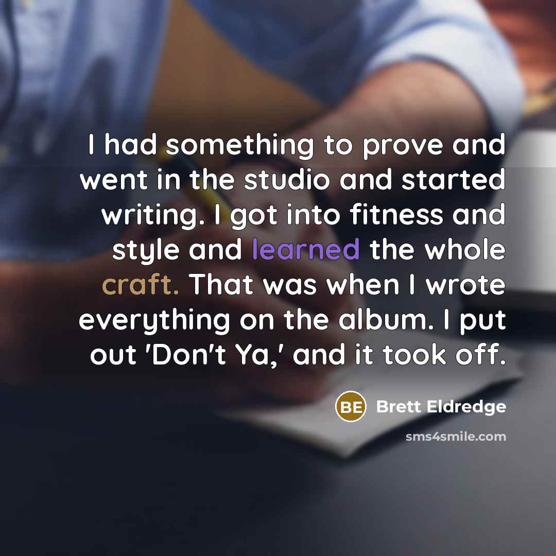“I had something to prove and went in the studio…” quote by Brett Eldredge