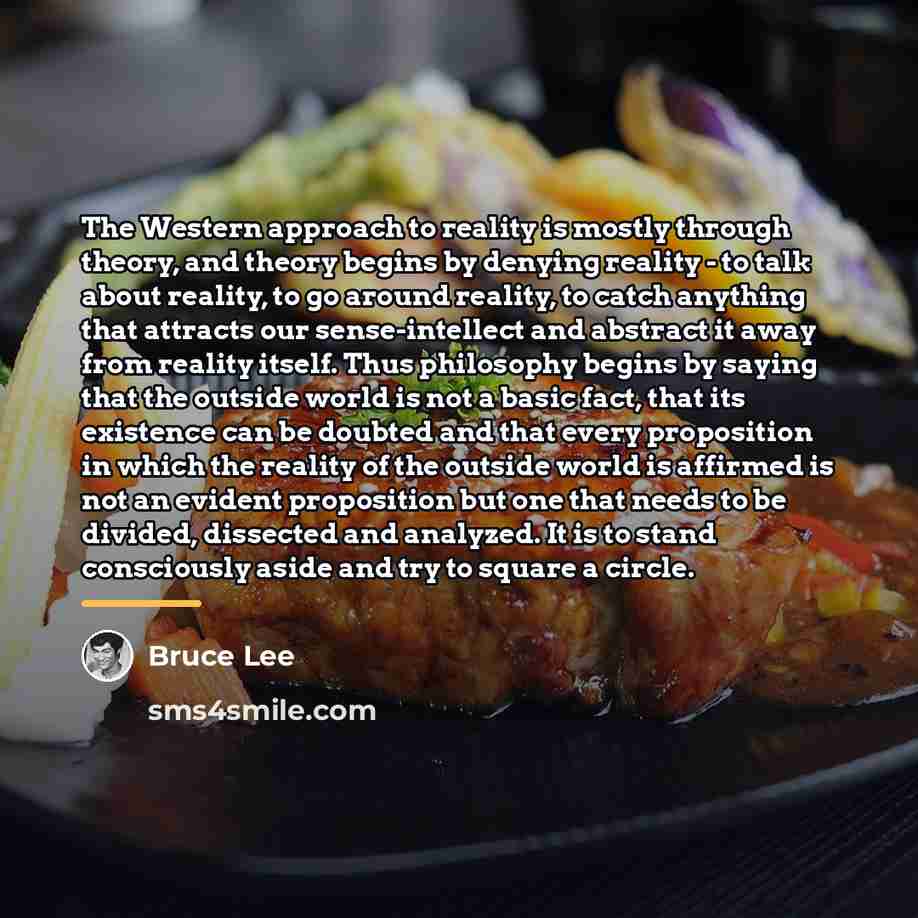 “The Western approach to reality is mostly through theory, and…” quote by Bruce Lee