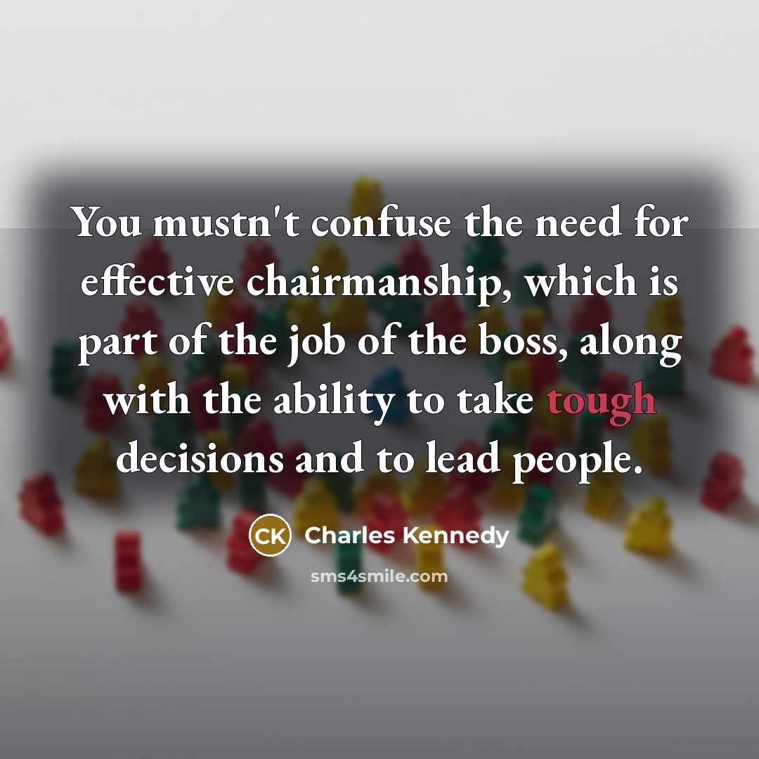 “You mustn't confuse the need for effective chairmanship, which is…” quote by Charles Kennedy