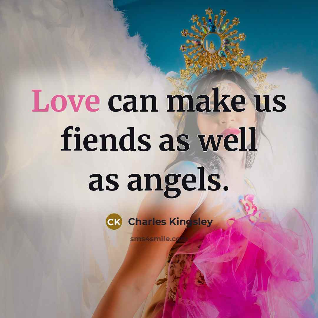“Love can make us fiends as well as angels.…” quote by Charles Kingsley