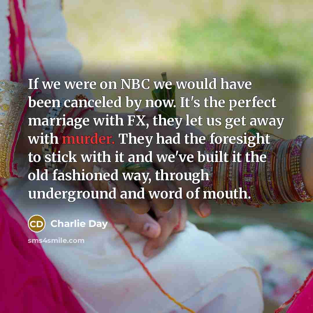 “If we were on NBC we would have been canceled…” quote by Charlie Day
