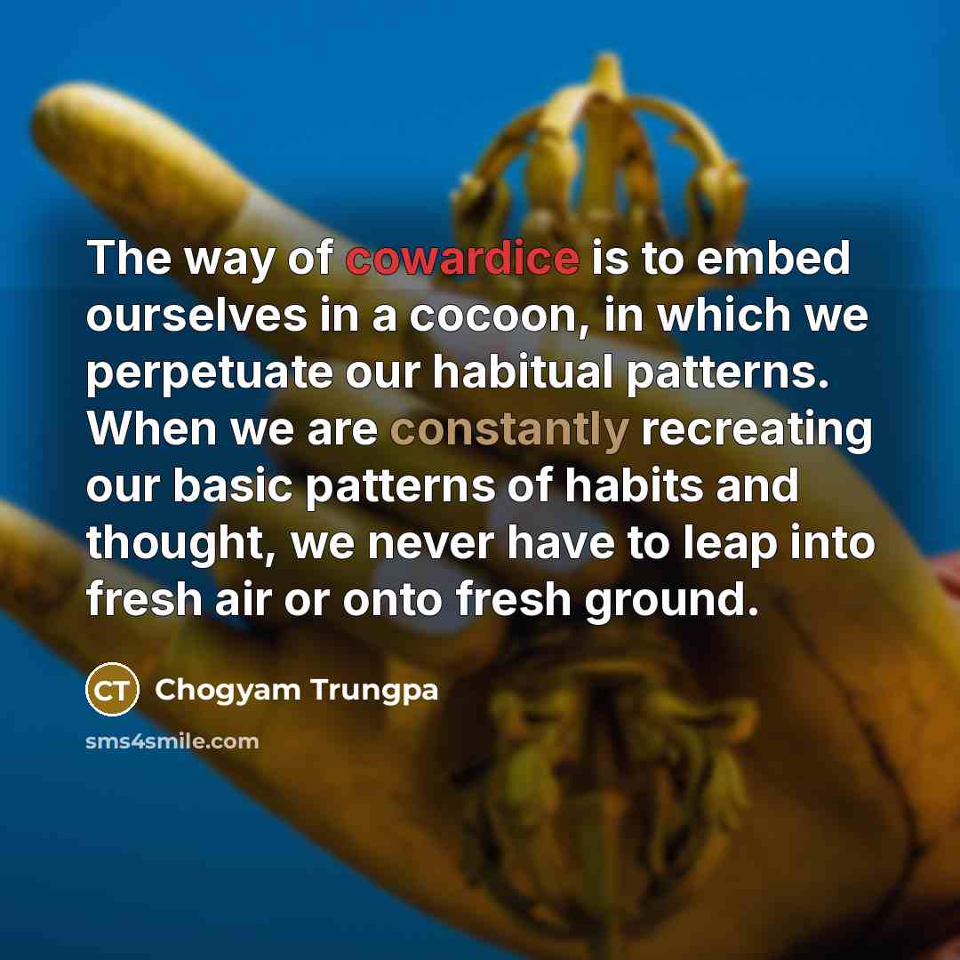 “The way of cowardice is to embed ourselves in a…” quote by Chogyam Trungpa