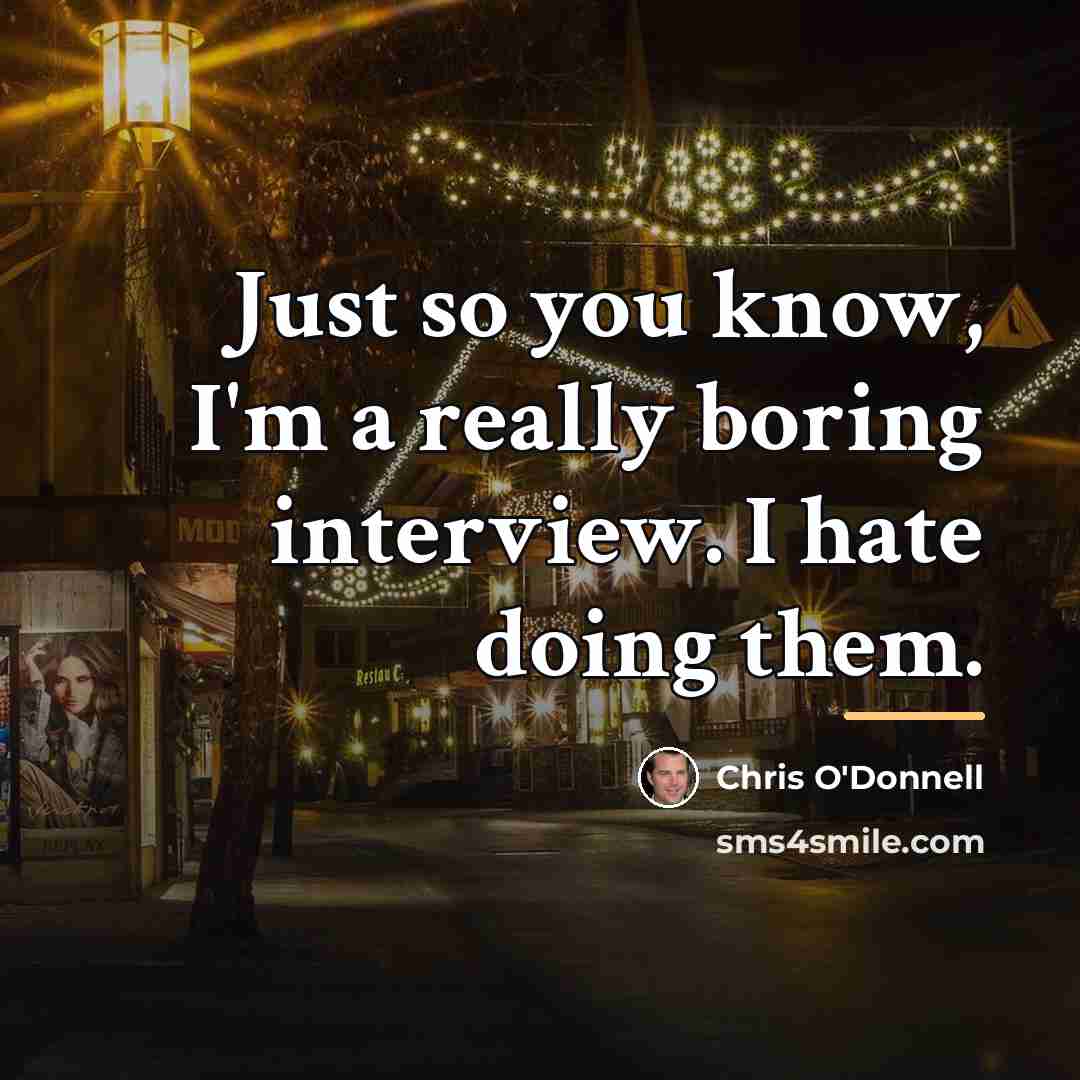 “Just so you know, I'm a really boring interview. I…” quote by Chris O'Donnell
