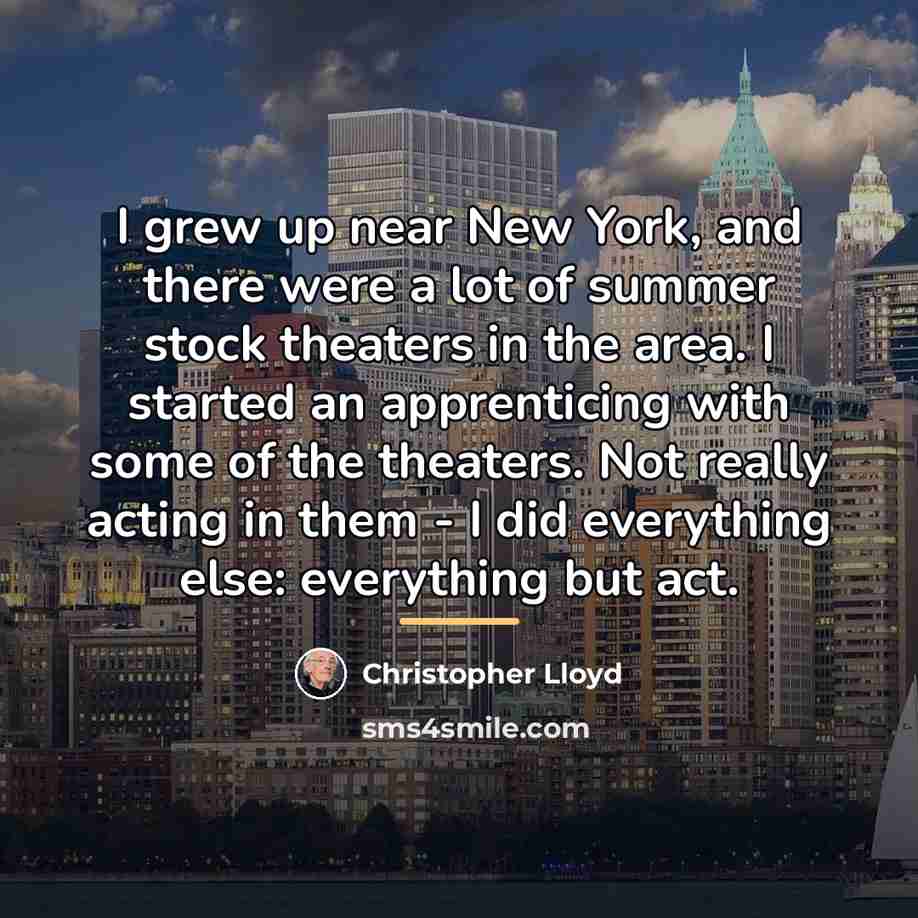 “I grew up near New York, and there were a…” quote by Christopher Lloyd