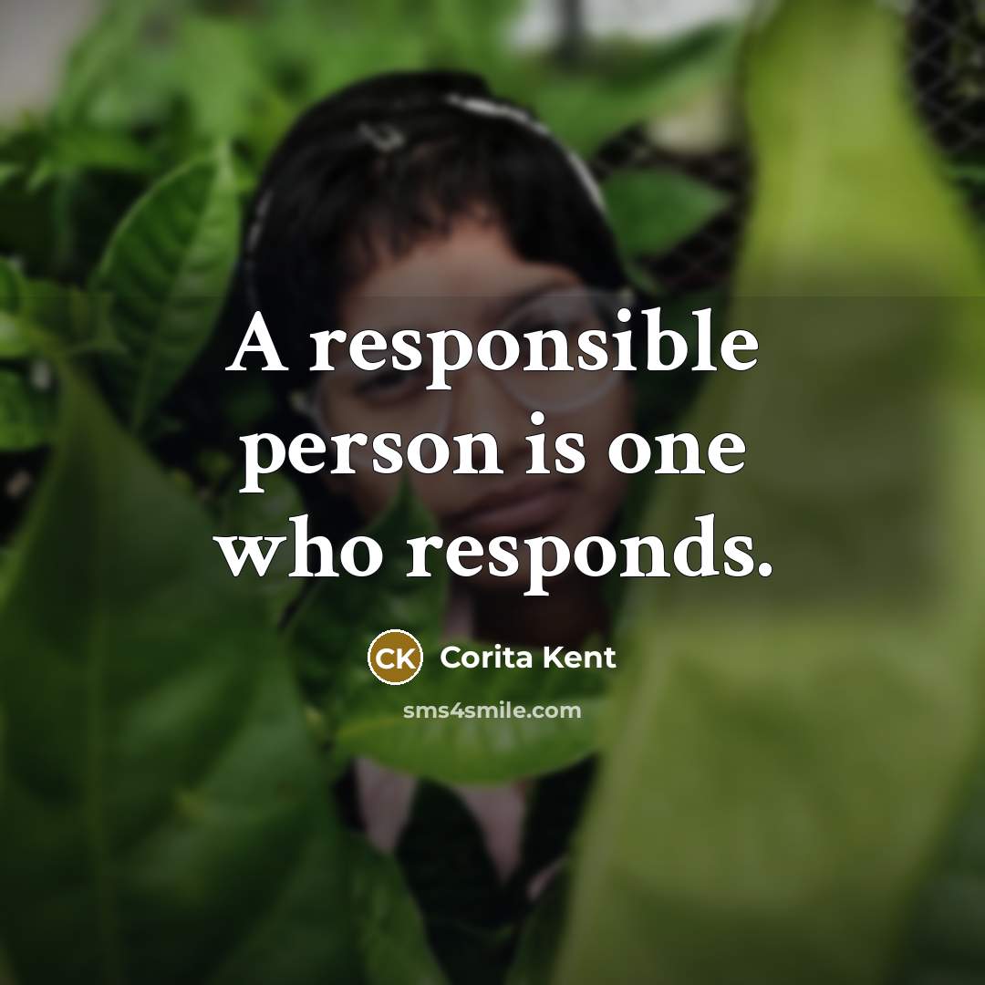 “A responsible person is one who responds.…” quote by Corita Kent