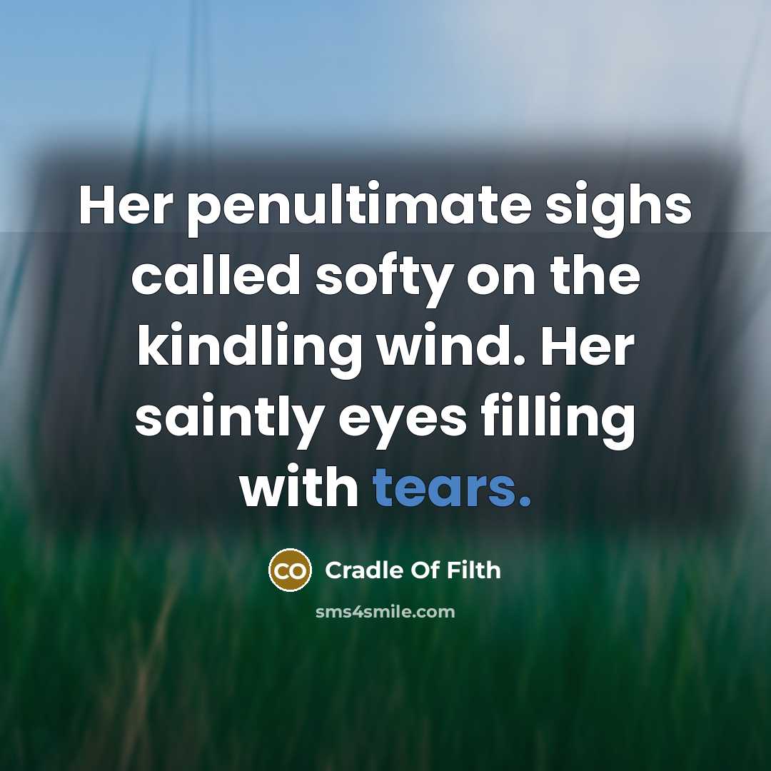 “Her penultimate sighs called softy on the kindling wind. Her…” quote by Cradle Of Filth