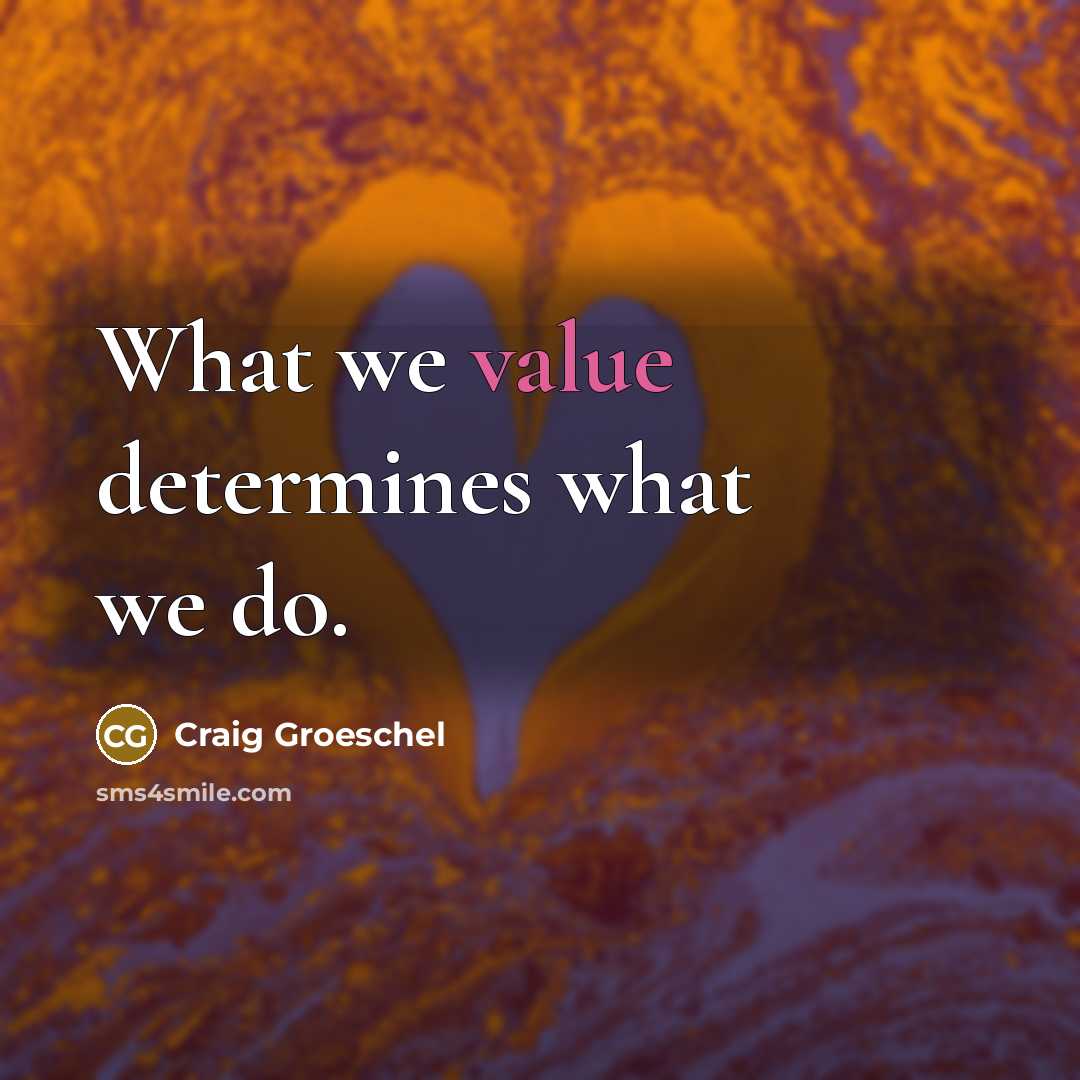 “What we value determines what we do.…” quote by Craig Groeschel