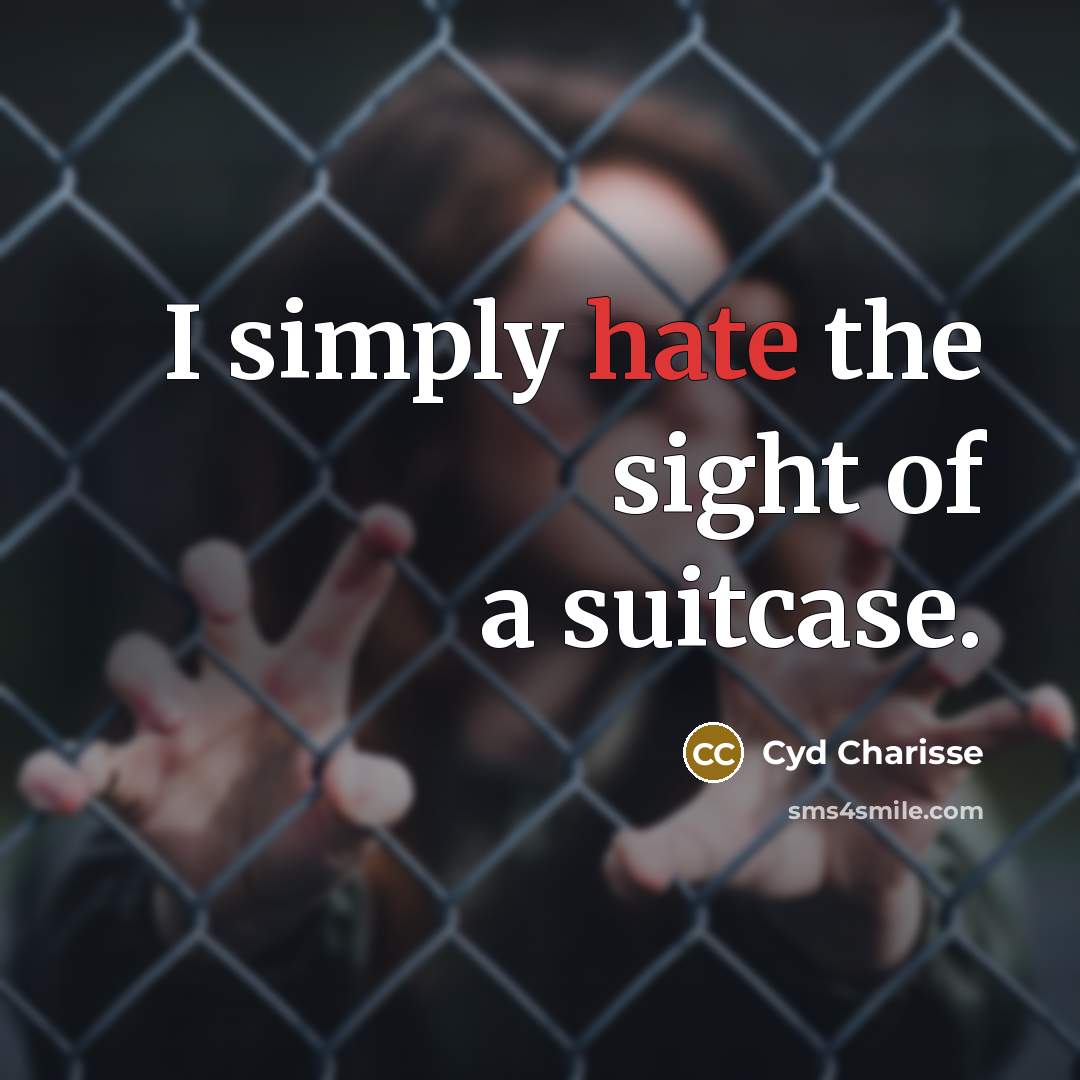 “I simply hate the sight of a suitcase.…” quote by Cyd Charisse