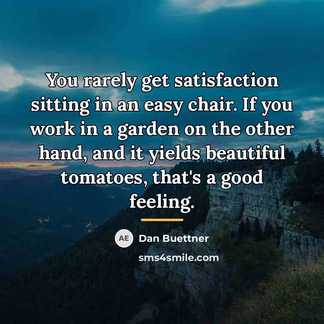 “You rarely get satisfaction sitting in an easy chair. If…” quote by Dan Buettner