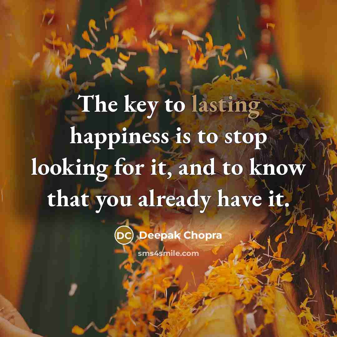 “The key to lasting happiness is to stop looking for…” quote by Deepak Chopra