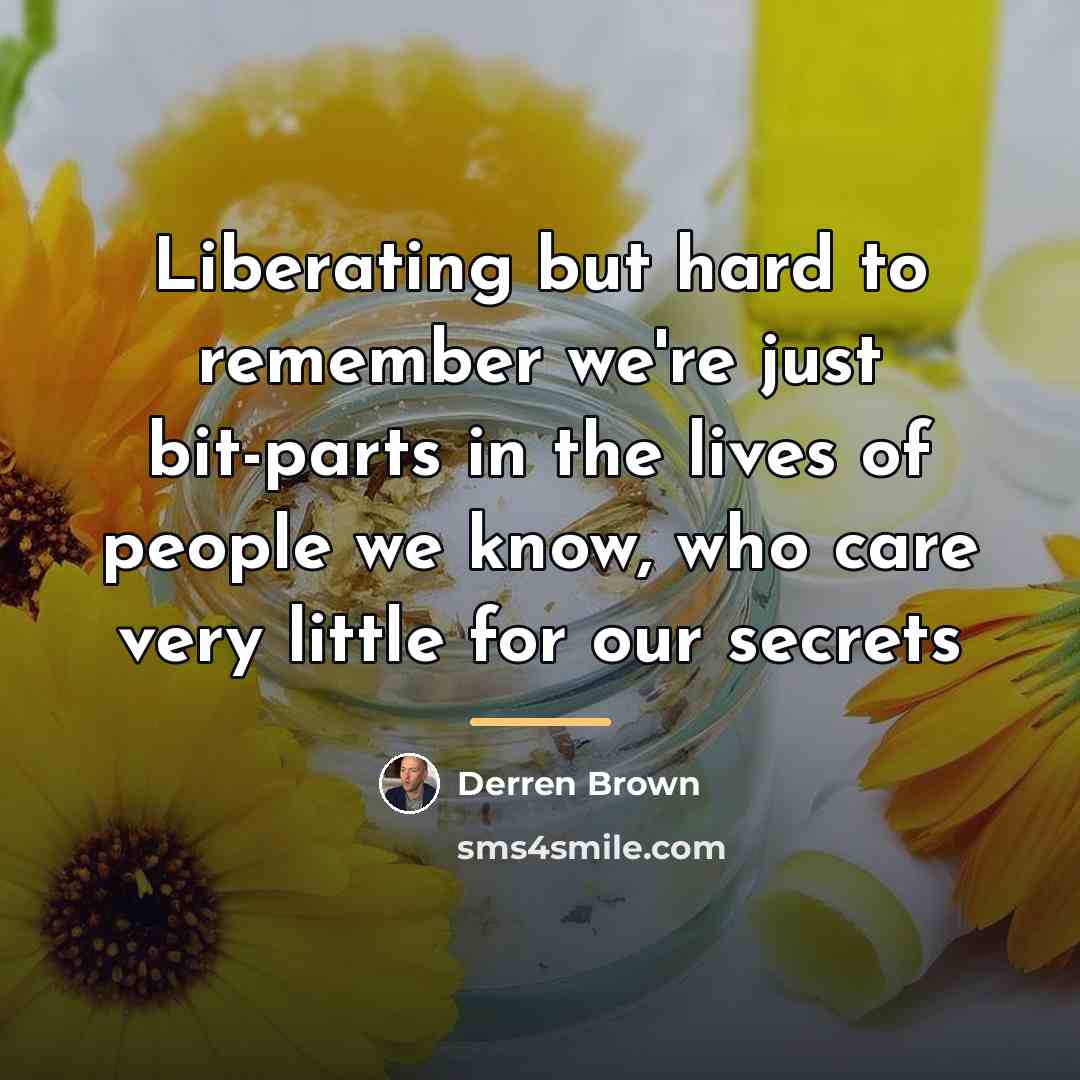 “Liberating but hard to remember we're just bit-parts in the…” quote by Derren Brown